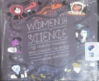 Women in Science - 50 Fearless Pioneers Who Change the World written by Rachel Ignotofsky performed by Sarah Mollo-Christensen on CD (Unabridged)